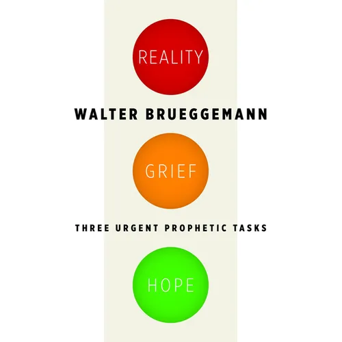 Reality, Grief, Hope: Three Urgent Prophetic Tasks