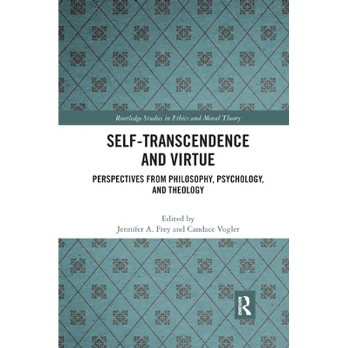 Self-Transcendence and Virtue: Perspectives from Philosophy, Psychology, and Theology