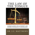 The Law of the Tongue: Understanding the Authority and Power of Speaking in the Kingdom