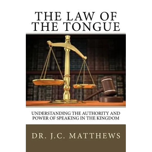 The Law of the Tongue: Understanding the Authority and Power of Speaking in the Kingdom