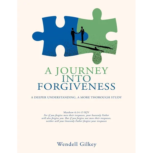 A Journey Into Forgiveness: A Deeper Understanding, a More Thorough Study