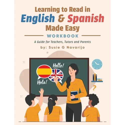 Learning to Read in English and Spanish Made Easy: A Guide for Teachers, Tutors, and Parents