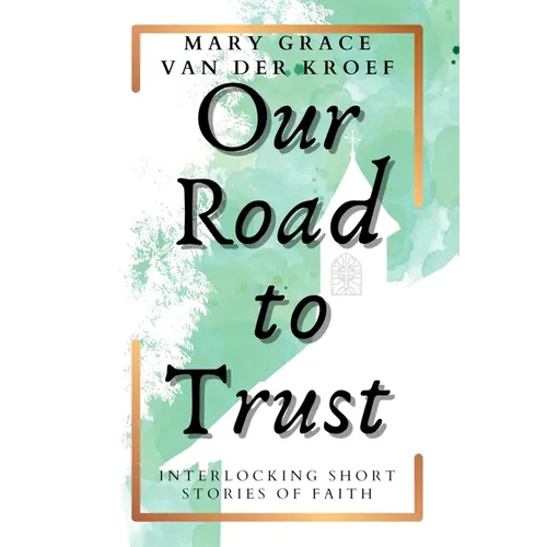 Our Road to Trust: Interlocking Short Stories of Faith