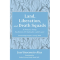 Land, Liberation, and Death Squads: A Priest's Story, Suchitoto, El Salvador, 1968-1977