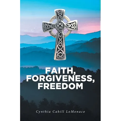 Faith, Forgiveness, Freedom