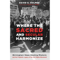 Where the Sacred and Secular Harmonize: Birmingham Mass Meeting Rhetoric and the Prophetic Legacy of the Civil Rights Movement