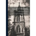 Family Prayers: With Meditations and Hymns Suitable to Every Christian Family
