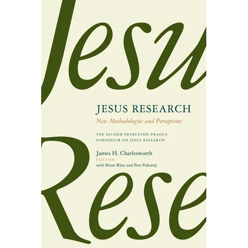 Jesus Research: New Methodologies and Perceptions: The Second Princeton-Prague Symposium on Jesus Research, Princeton 2007