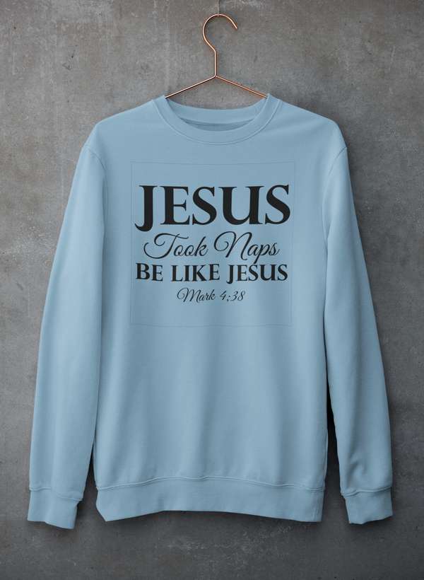 Jesus Took Naps Be Like Jesus Sweat Shirt