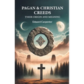 Pagan & Christian Creeds Their Origin And Meaning