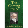 The Coming Prince: The Marvelous Prophecy of Daniel's Seventy Weeks Concerning the Antichrist