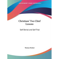 Christians' Two Chief Lessons: Self Denial and Self Trial