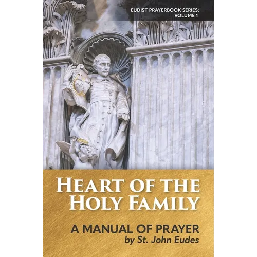 Heart of the Holy Family: A Manual of Prayer by St. John Eudes