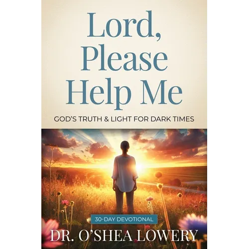 Lord, Please Help Me: God's Truth & Light for Dark Times