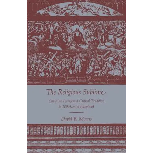 The Religious Sublime: Christian Poetry and Critical Tradition in 18th-Century England