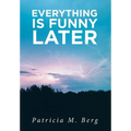 Everything is Funny Later