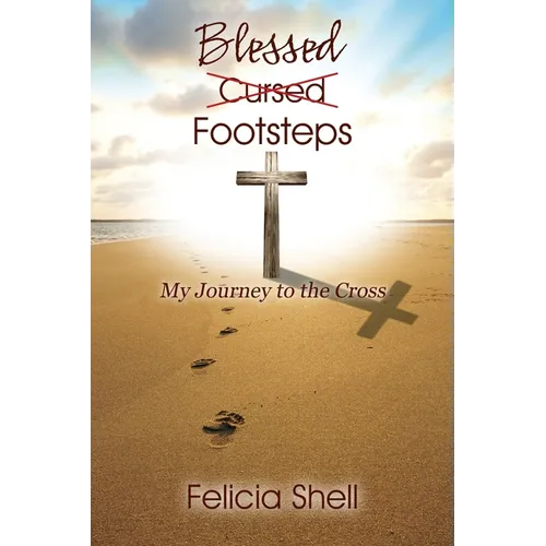Cursed - Blessed Footsteps: My Journey to the Cross