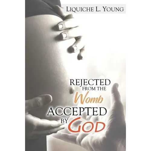 Rejected from the Womb, Accepted by God