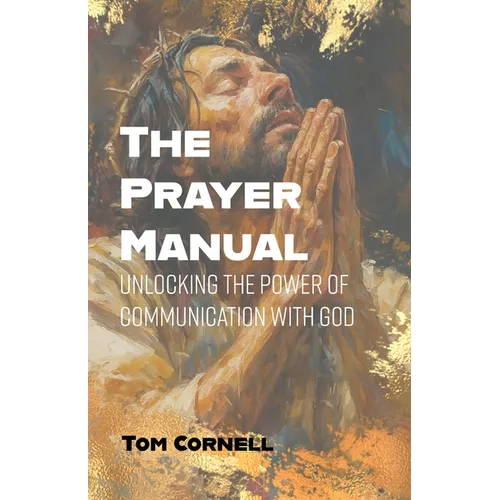 The Prayer Manual: Unlocking the Power of Communication with God