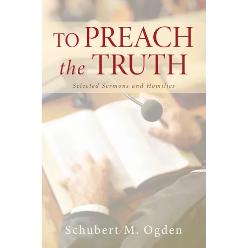 To Preach the Truth: Selected Sermons and Homilies
