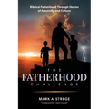 The Fatherhood Challenge: Biblical Fatherhood Through Storms of Adversity and Culture