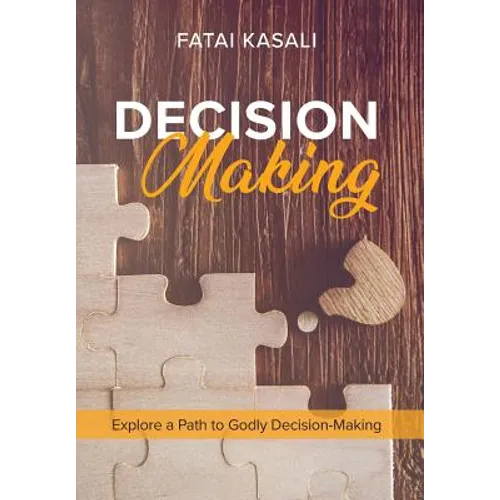 Decision Making: Explore a Path to Godly Decision-Making