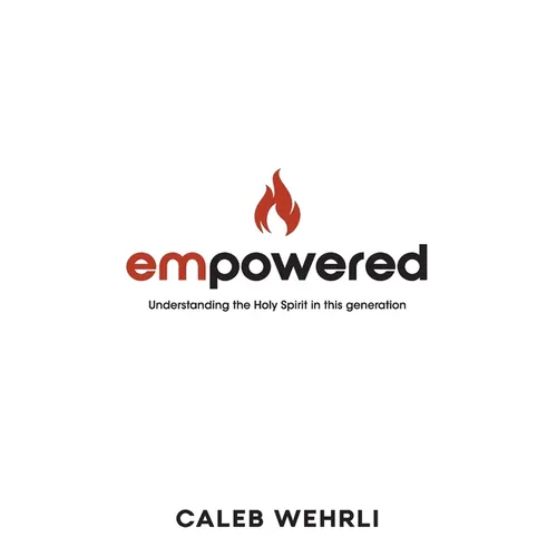 Empowered: Understanding the Holy Spirit in this generation