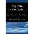 Baptism in the Spirit: Luke-Acts and the Dunn Debate
