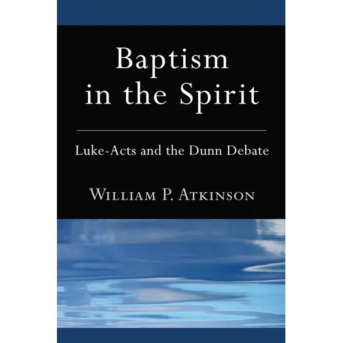Baptism in the Spirit: Luke-Acts and the Dunn Debate