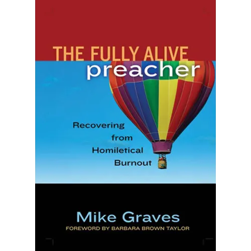 The Fully Alive Preacher: Recovering from Homiletical Burnout