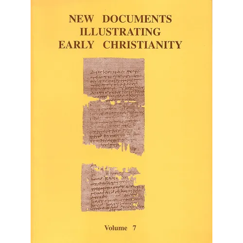 New Documents Illustrating Early Christianity, 7: A Review of the Greek Inscriptions and Papyri Published in 1982-83