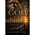 The God Who Sees: Recovering Our Sight in a World That Has Stopped Looking