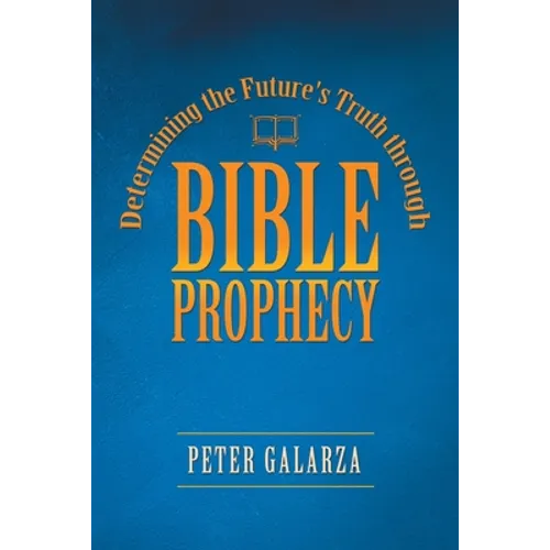 Determining the Future's Truth Through Bible Prophecy