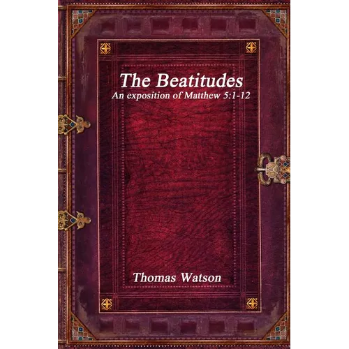 The Beatitudes: An exposition of Matthew 5:1-12