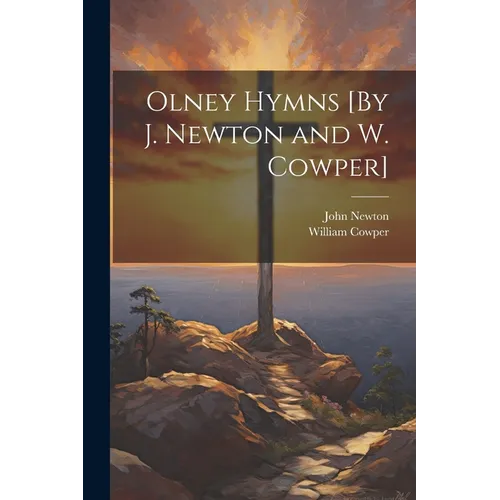 Olney Hymns [By J. Newton and W. Cowper]