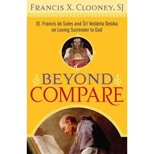 Beyond Compare: St. Francis de Sales and Sri Vedanta Desika on Loving Surrender to God