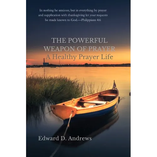 The Powerful Weapon of Prayer: A Healthy Prayer Life