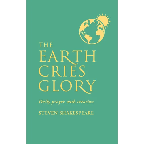 The Earth Cries Glory: Daily Prayer with Creation
