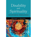 Disability and Spirituality: Recovering Wholeness
