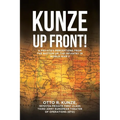 "Kunze Up Front!": A Private's Perceptions from the Bottom Up: The Infantry in World War II