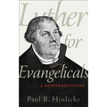 Luther for Evangelicals: A Reintroduction
