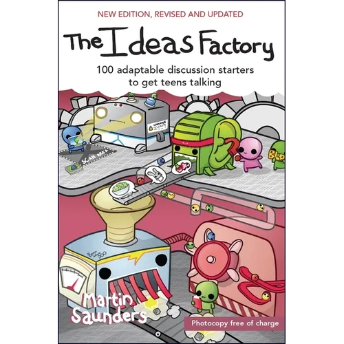 The Ideas Factory: 100 Adaptable Discussion Starters to Get Teens Talking