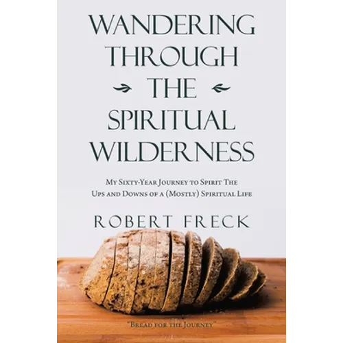 Wandering Through the Spiritual Wilderness: My Sixty-Year Journey to Spirit