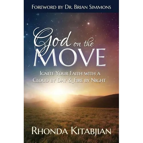 God on the Move: Ignite Your Faith With A Cloud By Day & Fire At Night