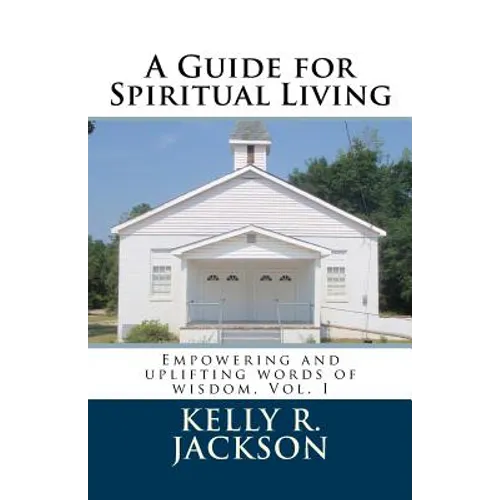 A Guide for Spiritual Living: Empowering and uplifting words of wisdom, Vol. I