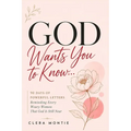 God Wants You to Know: 90 Days of Powerful Letters Reminding Every Weary Woman That God Is Still Near