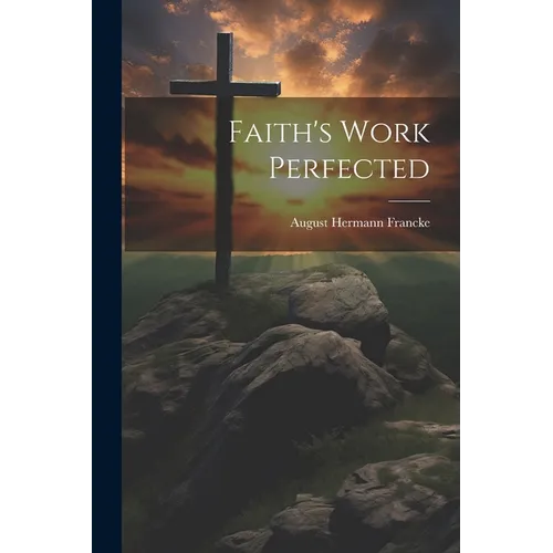 Faith's Work Perfected