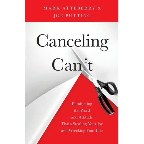 Canceling Can't: Eliminating the Word-and Attitude-That's Stealing Your Joy and Wrecking Your Life