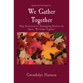 We Gather Together: Daily Devotionals for Thanksgiving Based on the Hymn, "We Gather Together."