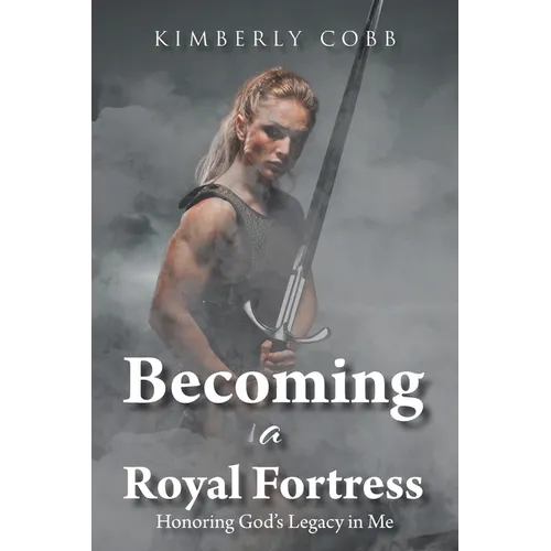 Becoming a Royal Fortress: Honoring God's Legacy in Me
